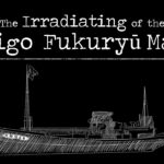 The Irradiating of the Daigo Fukuryū Maru (Lucky Dragon #5)【DaiGoまとめ】